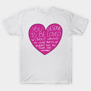 You Deserve To Be Loved T-Shirt